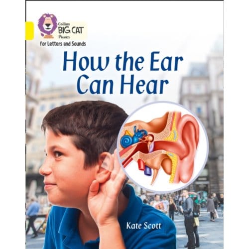 How The Ear Can Hear - Collins Big Cat Phonics For Letters And Sounds - Kate Scott