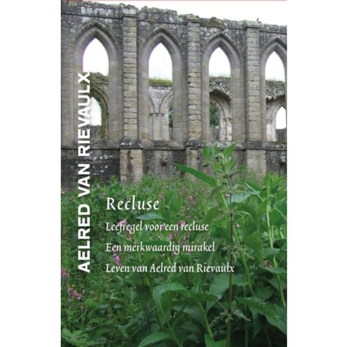 Recluse - Middeleeuwse Monastieke Teksten - Aelred van Rievaulx