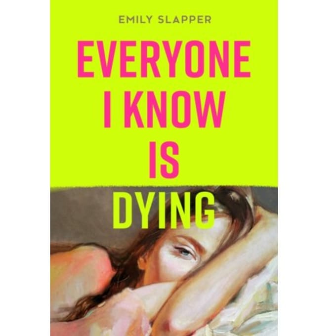 Everyone I Know Is Dying - Emily Slapper