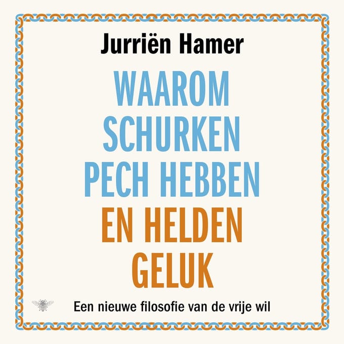 Waarom Schurken Pech Hebben En Helden Geluk - Jurriën Hamer