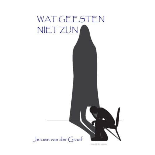 Wat Geesten Niet Zijn - Jeroen van der Graaf