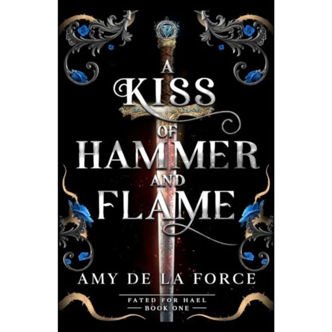 A Kiss Of Hammer And Flame - Fated For Hael - Amy de la Force