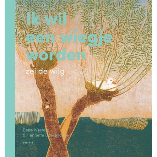Ik Wil Een Wiegje Worden, Zei De Wilg - Bette Westera