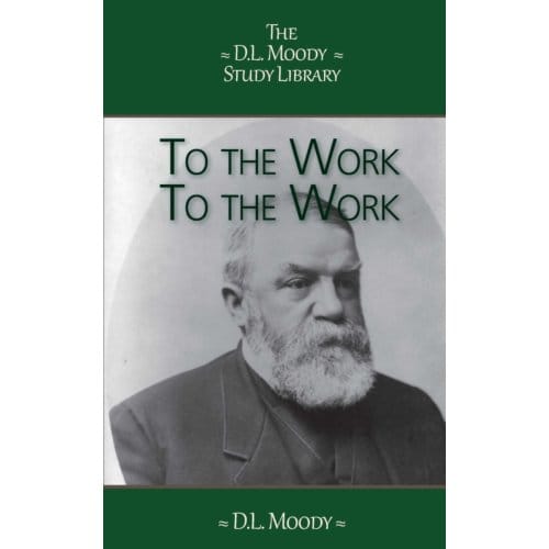 To The Work, To The Work - The D.L. Moody Study Library - D.L. Moody