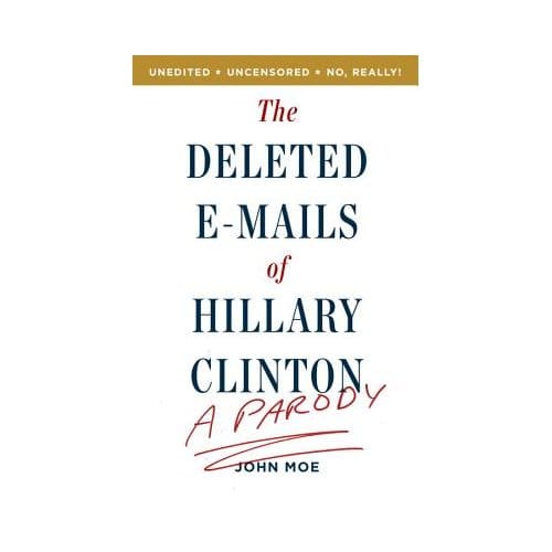 The Deleted E-Mails Of Hillary Clinton - Moe, John