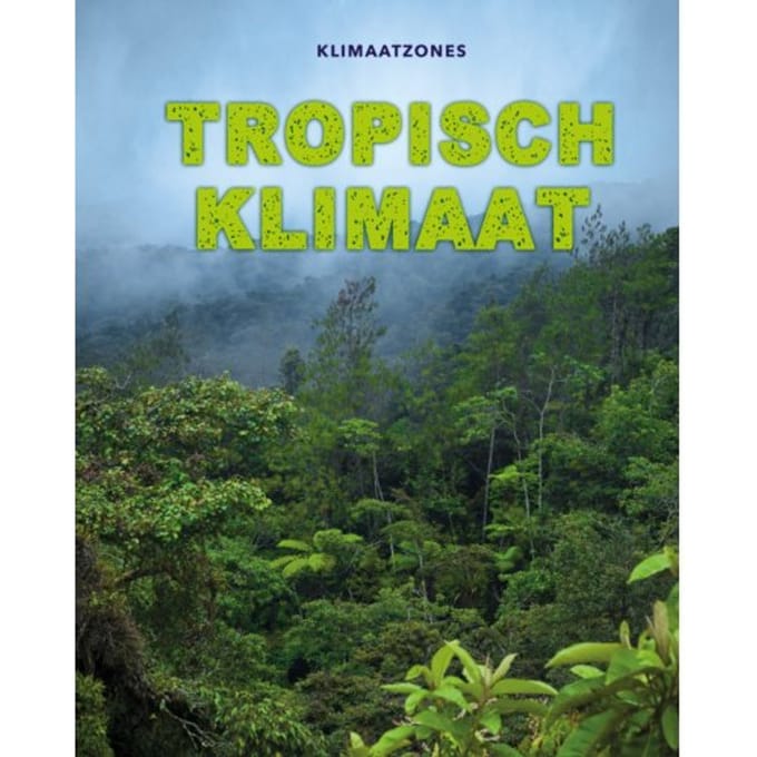 Tropisch Klimaat - Klimaatzones - Cath Senker