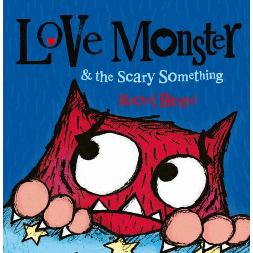 Love Monster And The Scary Something - Rachel Bright