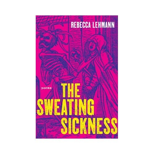 The Sweating Sickness - Pitt Poetry - Rebecca Lehmann