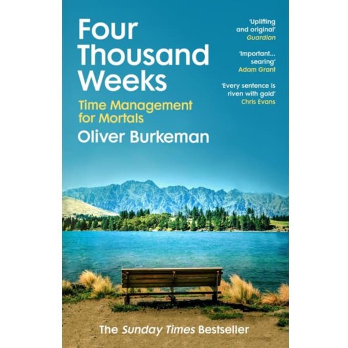 Four Thousand Weeks - Oliver Burkeman