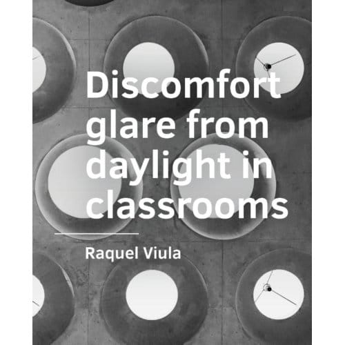 Discomfort Glare From Daylight In Classrooms - Raquel Viula