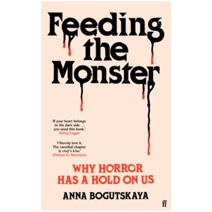 Feeding the monster : why horror has a hold on us - Anna Bogutskaya