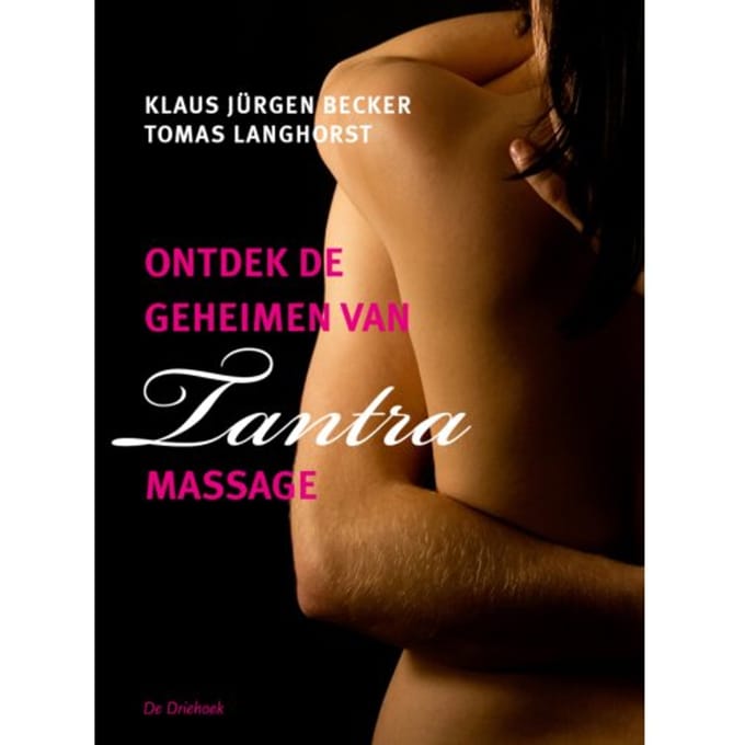 Ontdek De Geheimen Van Tantra-Massage - Klaus J. Becker