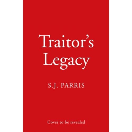 Traitor's Legacy - S. J. Parris