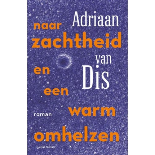 Naar Zachtheid En Een Warm Omhelzen - Adriaan van Dis