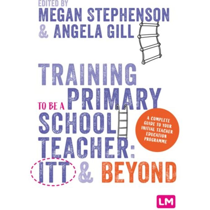 Training To Be A Primary School Teacher: Itt And Beyond - Megan Stephenson