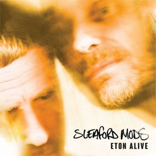 Eton Alive - Sleaford Mods