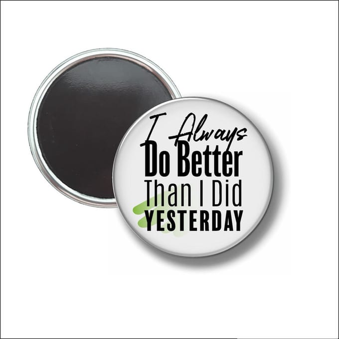 Button Met Magneet 58 MM - I Always Do Better Than I Did Yesterday - NIET VOOR KLEDING