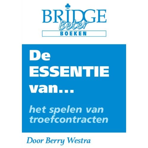 De Essentie Van... Het Spelen Van Troefcontracten - Berry Westra