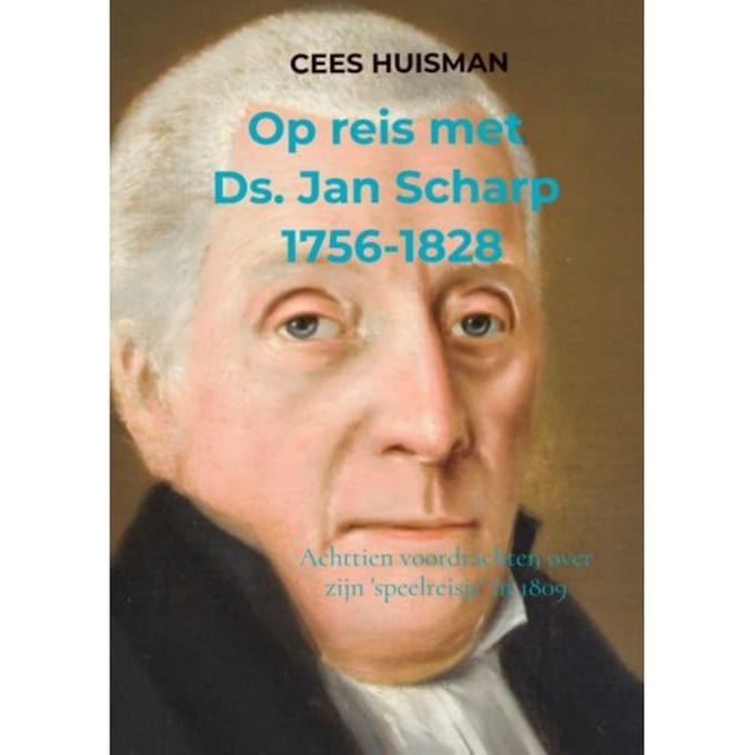 Op Reis Met Ds. Jan Scharp (1756-1828) - Cees Huisman