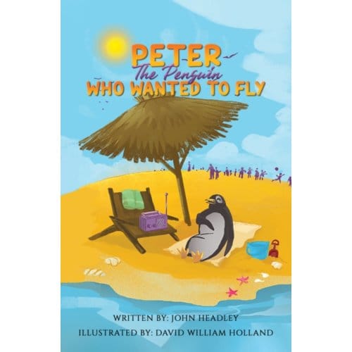 Peter The Penguin Who Wanted To Fly - Headley, John