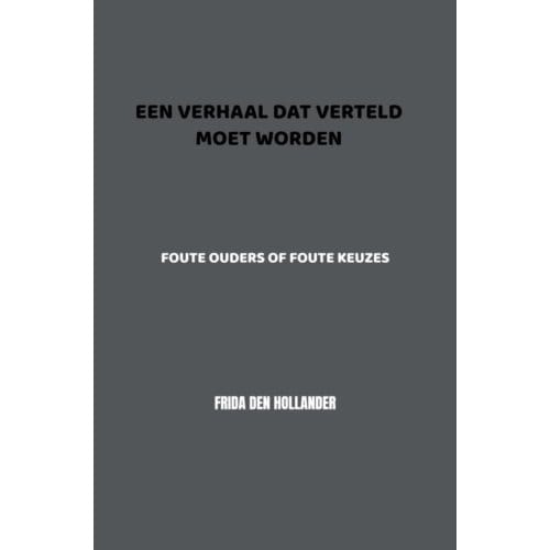 Een Verhaal Dat Verteld Moet Worden - Frida den Hollander