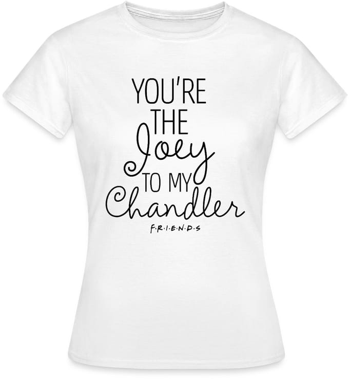 Friends Joey To My Chandler T-Shirt Dames