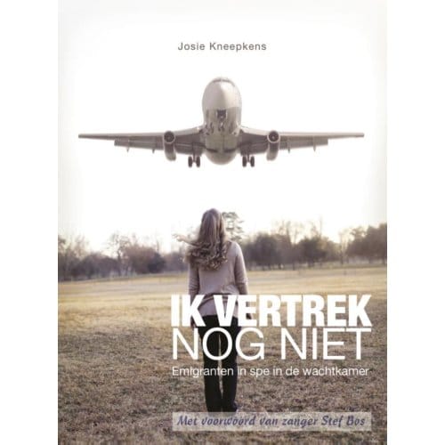 Ik Vertrek Nog Niet - Josie Kneepkens