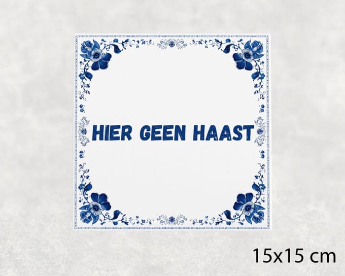 Spreuk tegel 15x15 cm Hier geen haast