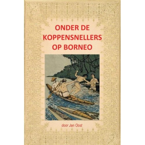 Onder De Koppensnellers Op Borneo - Jan Oost