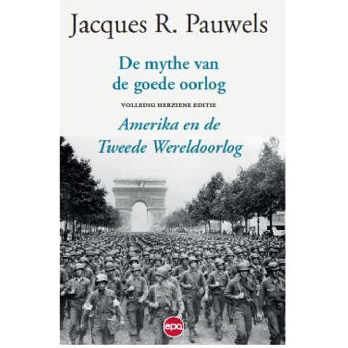 De Mythe Van De Goede Oorlog - Jacques R. Pauwels