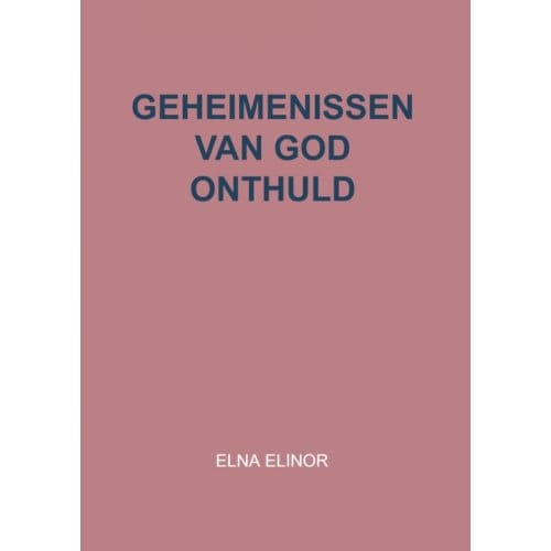 Geheimenissen Van God Onthuld - Elna Elinor