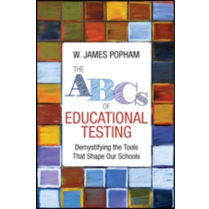 The Abcs Of Educational Testing: Demystifying The Tools That Shape Our Schools - Popham