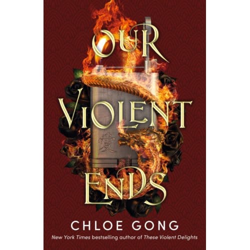 Our Violent Ends - These Violent Delights - Chloe Gong