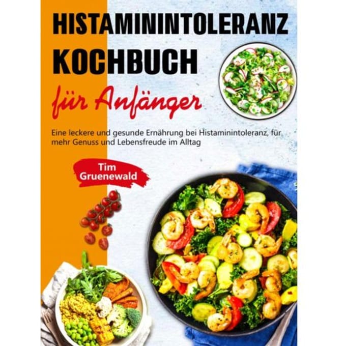 Histaminintoleranz Kochbuch Für Anfänger - Tim Gruenewald