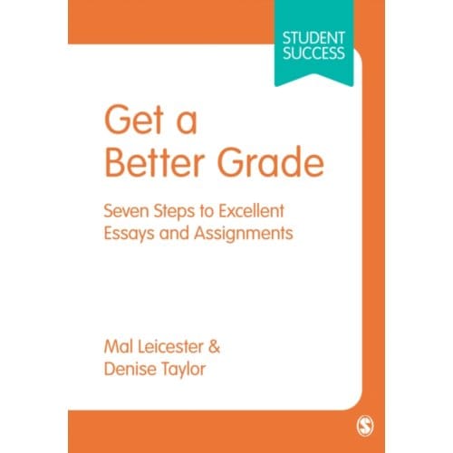 Get A Better Grade: Seven Steps To Excellent Essays And Assignments - Leicester