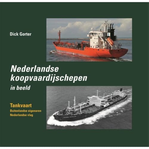 Tankvaart - Nederlandse Koopvaardijschepen In Beeld - Dick Gorter