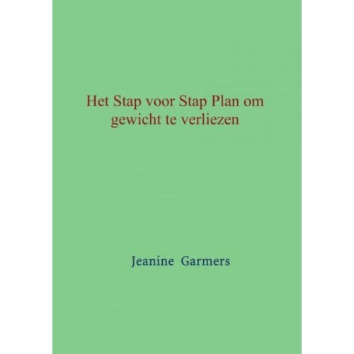 Het Stap Voor Stap Plan Om Gewicht Te Verliezen - Jeanine Garmers