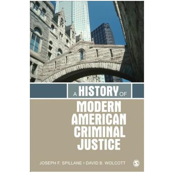 A History Of Modern American Criminal Justice - Spillane