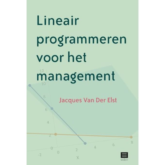 Lineair Programmeren Voor Het Management - Jacques van der Elst