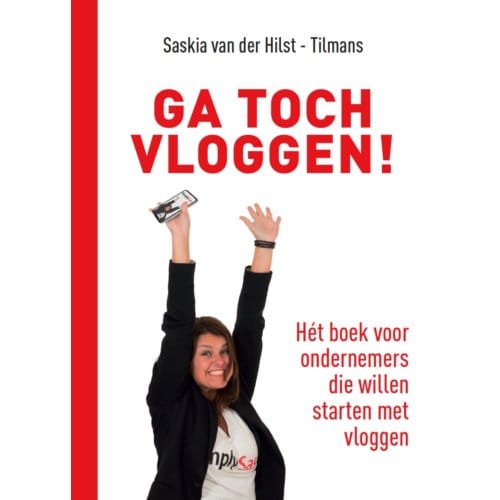 Ga Toch Vloggen! - Saskia van der Hilst-Tilmans