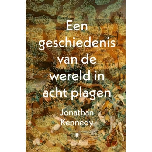 Een Geschiedenis Van De Wereld In Acht Plagen - Jonathan Kennedy