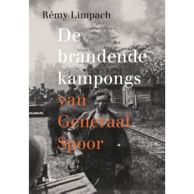 De Brandende Kampongs Van Generaal Spoor - Rémy Limpach