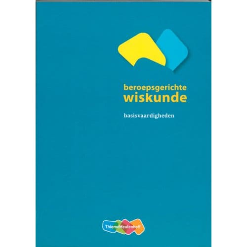 Beroepsgerichte Wiskunde / Basisvaardigheden - Frits Spijkers