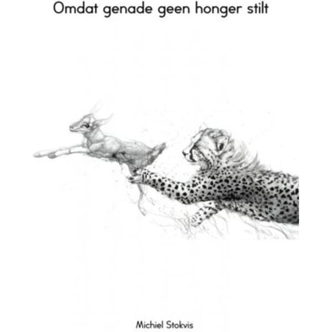 Omdat Genade Geen Honger Stilt - Michiel Stokvis
