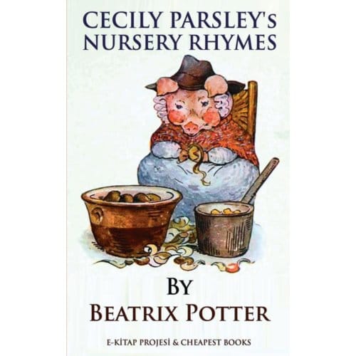 Cecily Parsley's Nursery Rhymes - Beatrix Potter