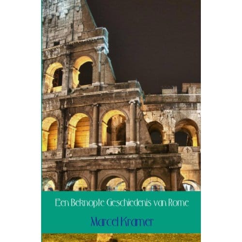 Een Beknopte Geschiedenis Van Rome - Marcel Kramer