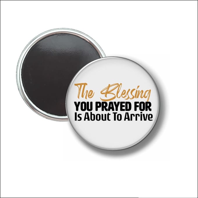 Button Met Magneet 58 MM - The Blessing You Prayed For - NIET VOOR KLEDING