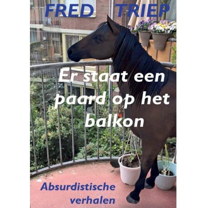 Er Staat Een Paard Op Het Balkon - Fred Triep