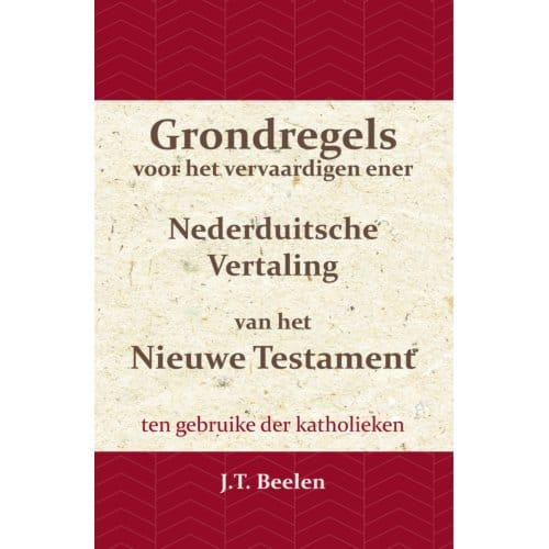 Grondregels Voor Het Vervaardigen Ener Nederduitsche Vertaling Van Het Nieuwe Testament - J.T. Beelen