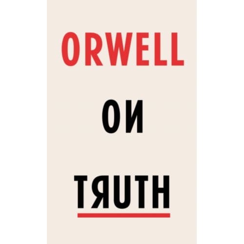 Orwell On Truth - George Orwell
